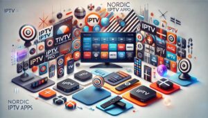 Vilken app för Nordic IPTV? Bästa apparna för IPTV i Norden 2025